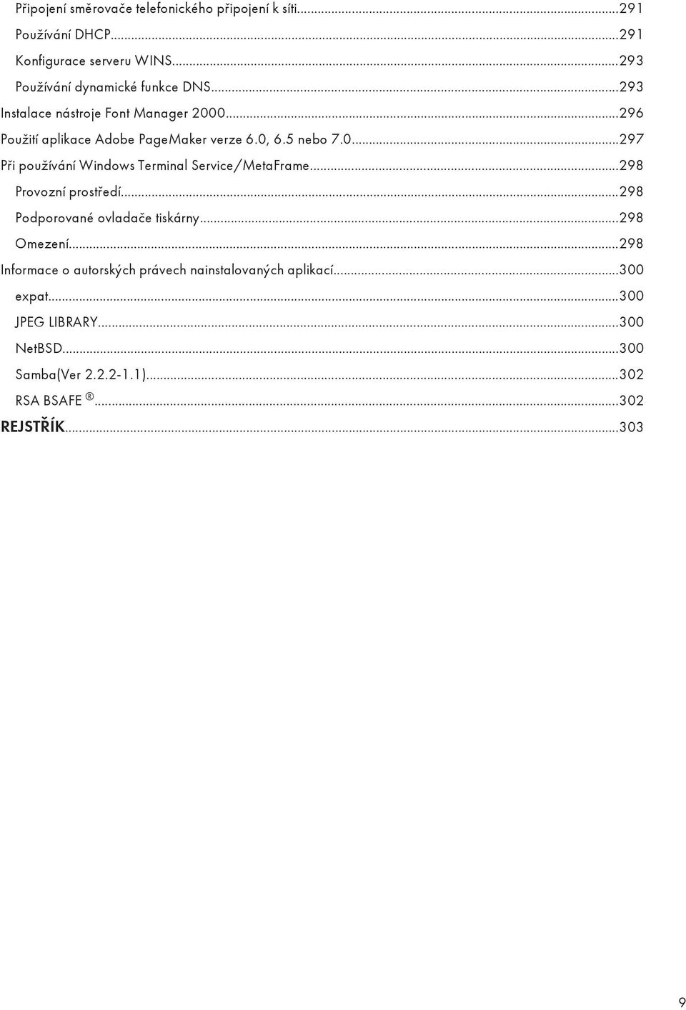 5 nebo 7.0...297 Při používání Windows Terminal Service/MetaFrame...298 Provozní prostředí...298 Podporované ovladače tiskárny.