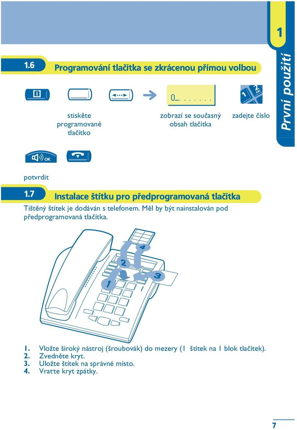 7 Instalace štítku pro pøedprogramovaná tlaèítka Tištìný štítek je dodáván s telefonem.