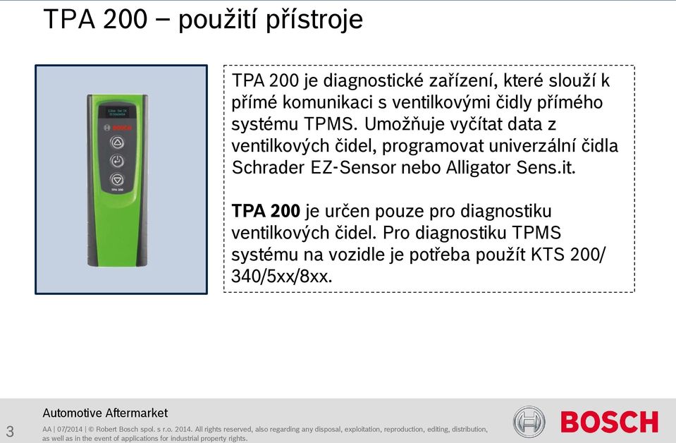 Umožňuje vyčítat data z ventilkových čidel, programovat univerzální čidla Schrader EZ-Sensor nebo