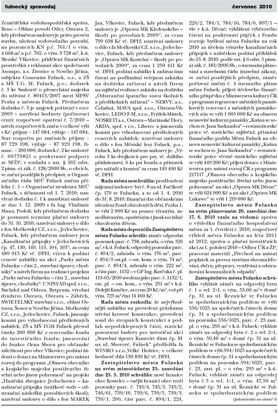 o.; dodatek č. 3 ke Smlouvě o přenechání majetku do užívání č. 80413/2007 mezi MPSV Praha a městem Fulnek. Předmětem dodatku č.