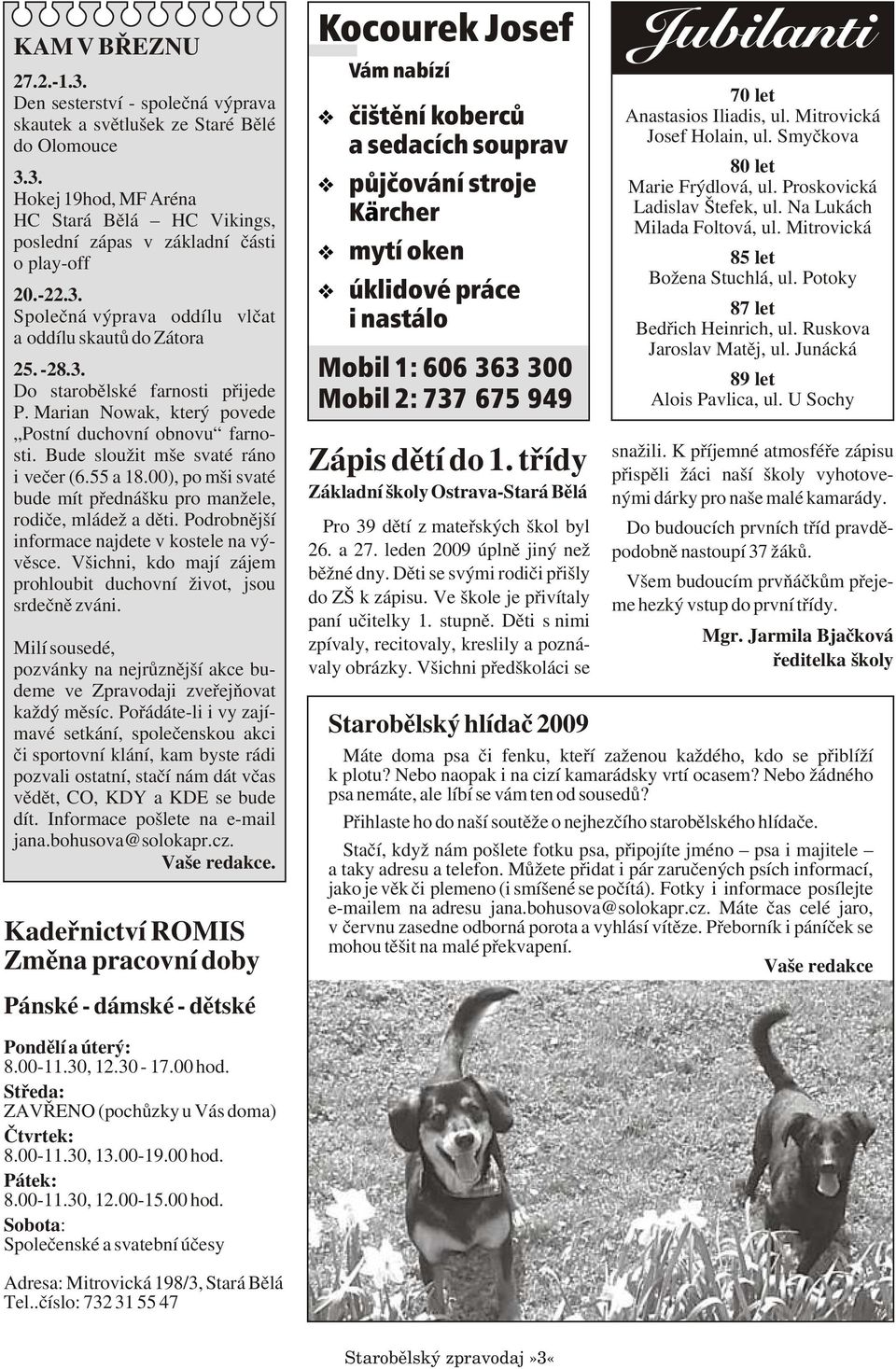 Bude sloužit mše svaté ráno i veèer (6.55 a 18.00), po mši svaté bude mít pøednášku pro manžele, rodièe, mládež a dìti. Podrobnìjší informace najdete v kostele na vývìsce.