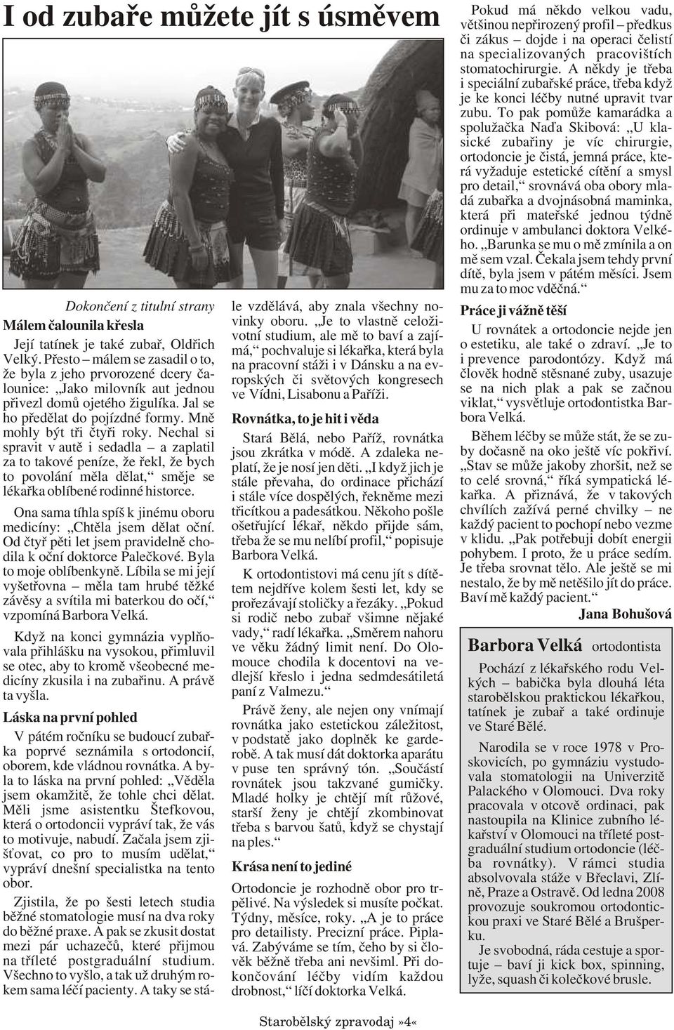 Nechal si spravit v autì i sedadla a zaplatil za to takové peníze, že øekl, že bych to povolání mìla dìlat, smìje se lékaøka oblíbené rodinné historce.