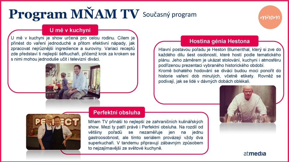 Variaci receptů zde představí ti nejlepší šéfkuchaři, přičemž krok za krokem se s nimi mohou jednoduše učit i televizní diváci.