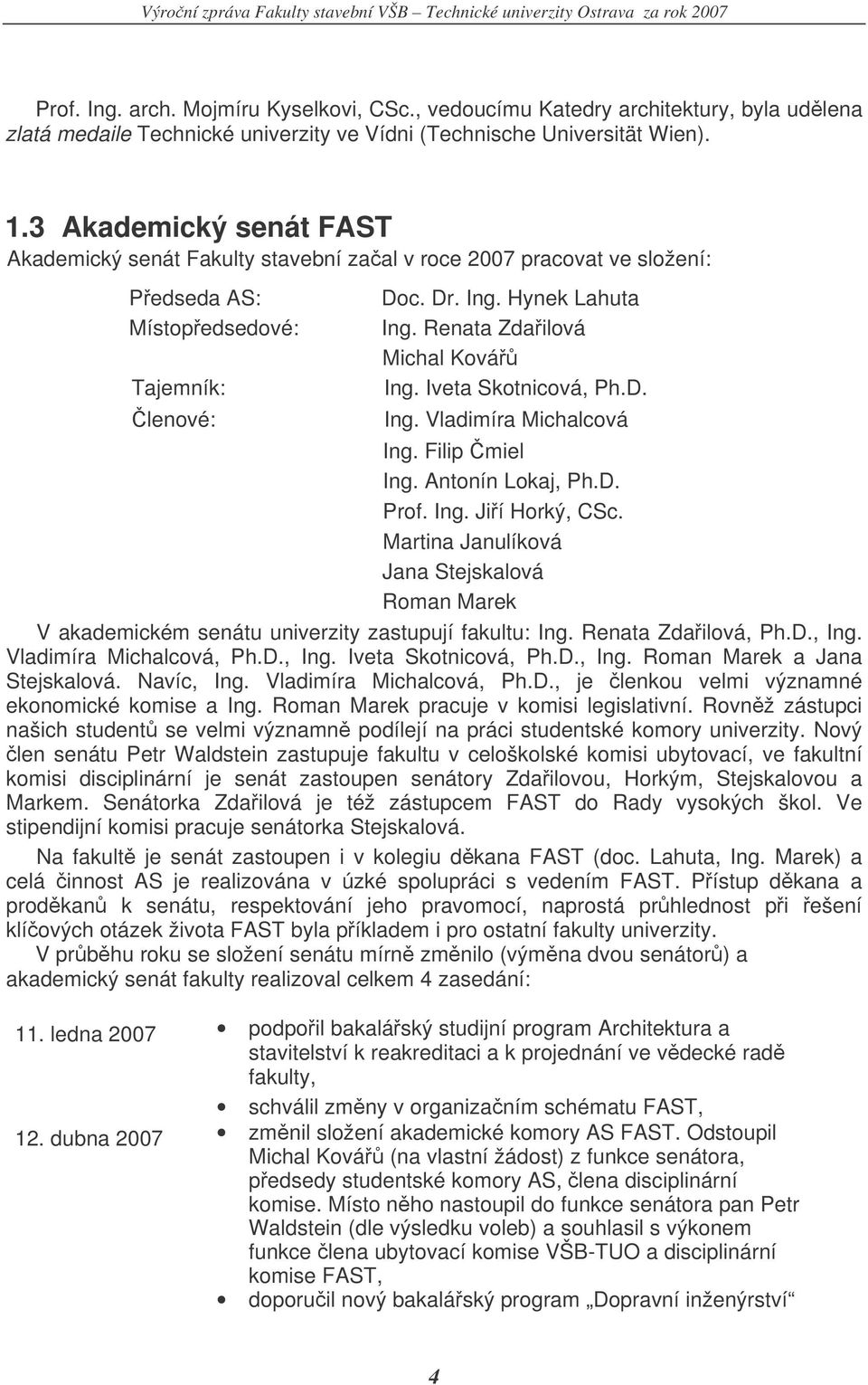 Renata Zdailová Michal Ková Ing. Iveta Skotnicová, Ph.D. Ing. Vladimíra Michalcová Ing. Filip miel Ing. Antonín Lokaj, Ph.D. Prof. Ing. Jií Horký, CSc.