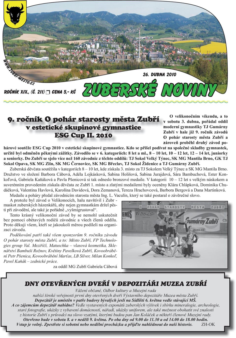 2010 O pohár starosty mčsta ZubĜí a zároveė probčhl druhý závod pohárové soutčže ESG Cup 2010 v estetické skupinové gymnastice.