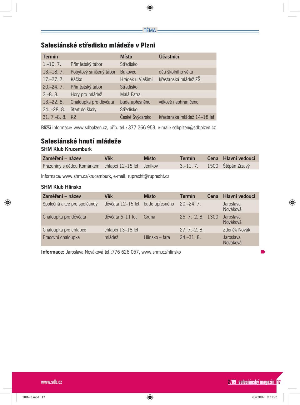 7. 8. 8. K2 České Švýcarsko křesťanská mládež 14 18 let Bližší informace: www.sdbplzen.cz, příp. tel.: 377 266 953, e -mail: sdbplzen@sdbplzen.