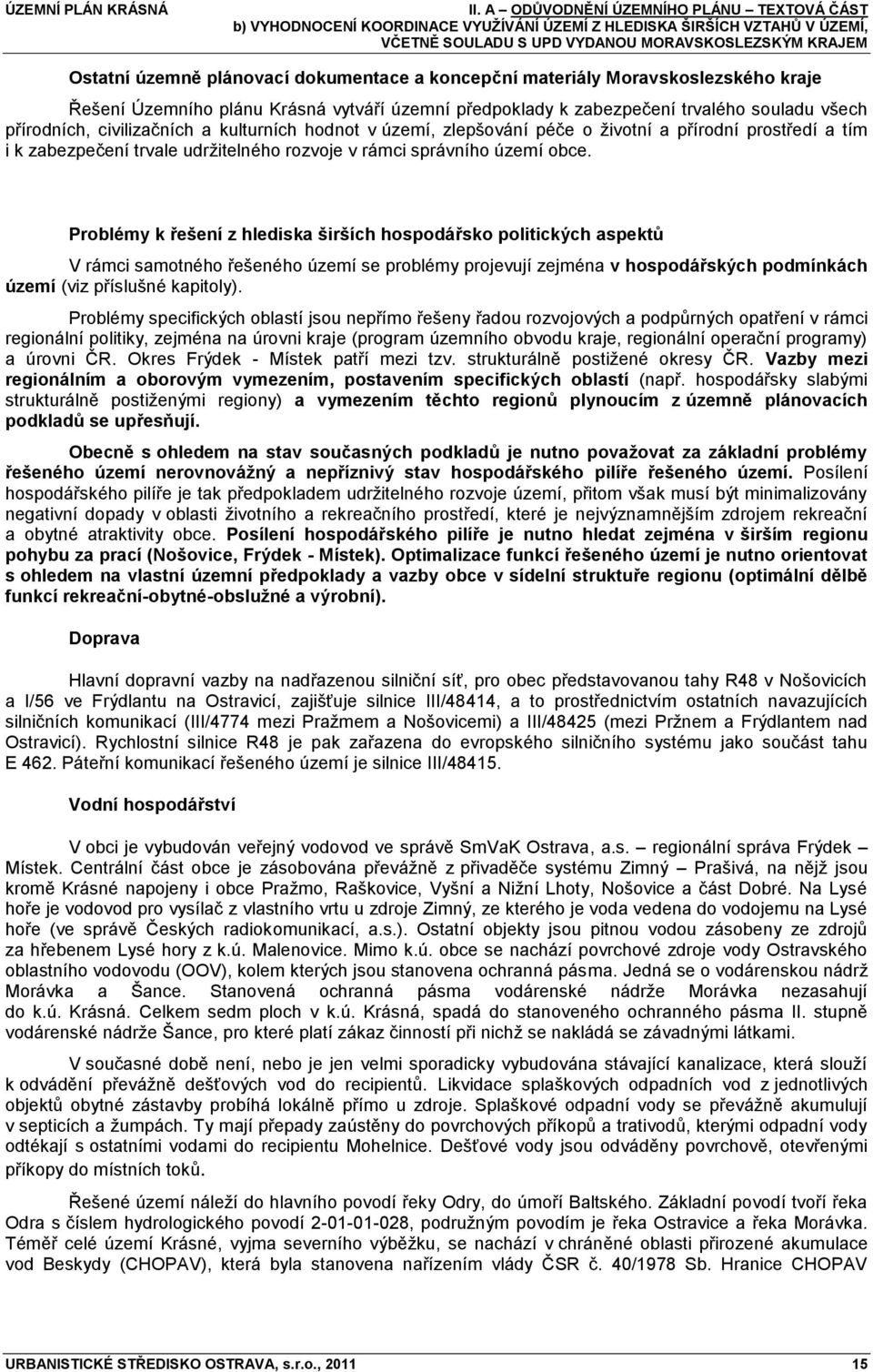 přírodní prostředí a tím i k zabezpečení trvale udrţitelného rozvoje v rámci správního území obce.