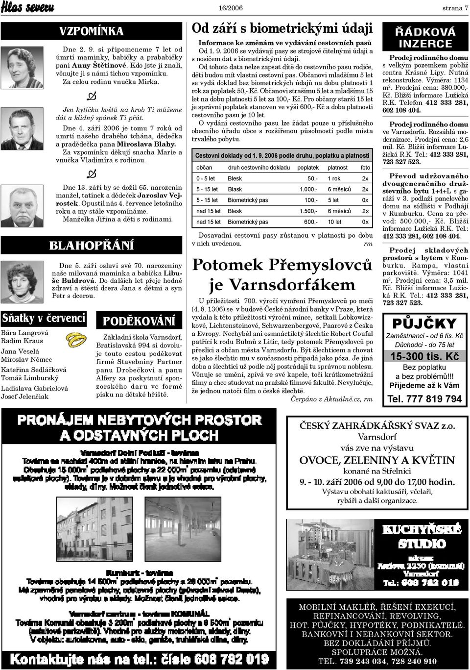 Jen kytičku květů na hrob Ti můžeme dát a klidný spánek Ti přát. Dne 4. září 2006 je tomu 7 roků od umrtí našeho drahého tchána, dědečka a pradědečka pana Miroslava Blahy.