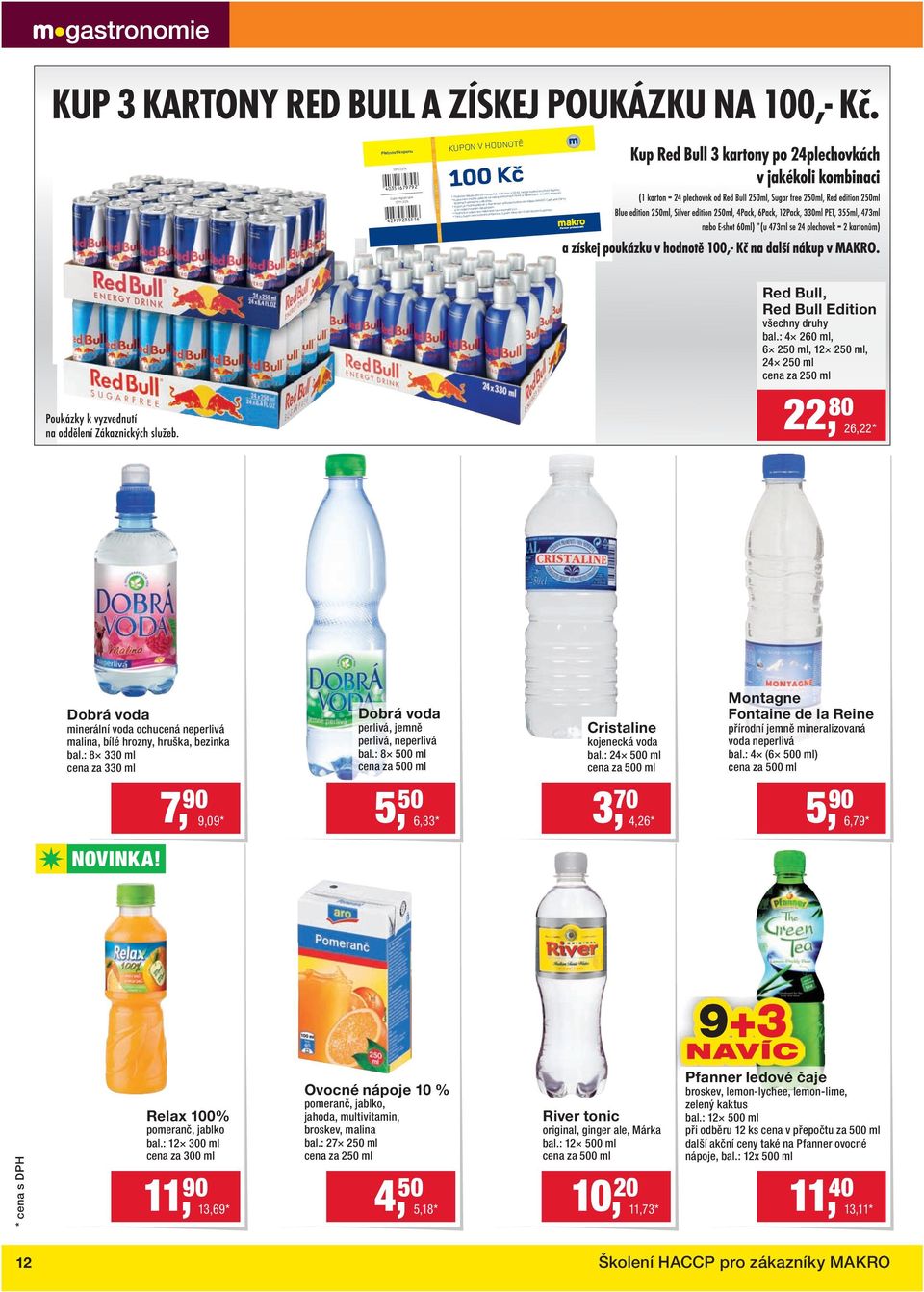 * Kupon je možné uplatnit v kterémkoli velkoobchodním støedisku MAKRO Cash and Carry a to registrovaným zákazníkem. * Podmínky registrace naleznete na www.makro.