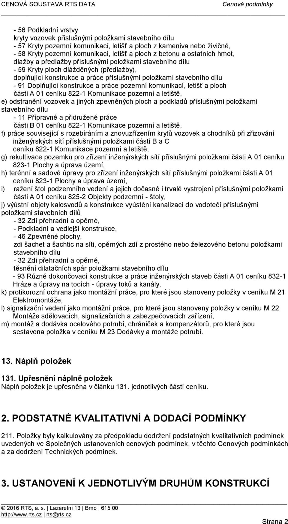 konstrukce a práce pozemní komunikací, letišť a ploch části A 01 ceníku 822-1 Komunikace pozemní a letiště, e) odstranění vozovek a jiných zpevněných ploch a podkladů příslušnými položkami stavebního