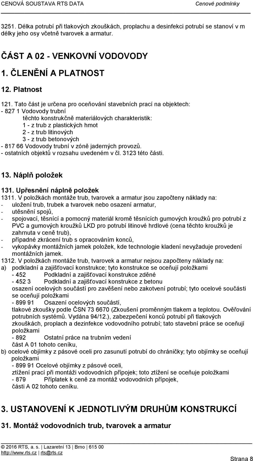 trub betonových - 817 66 Vodovody trubní v zóně jaderných provozů. - ostatních objektů v rozsahu uvedeném v čl. 3123 této části. 13. Náplň položek 131. Upřesnění náplně položek 1311.