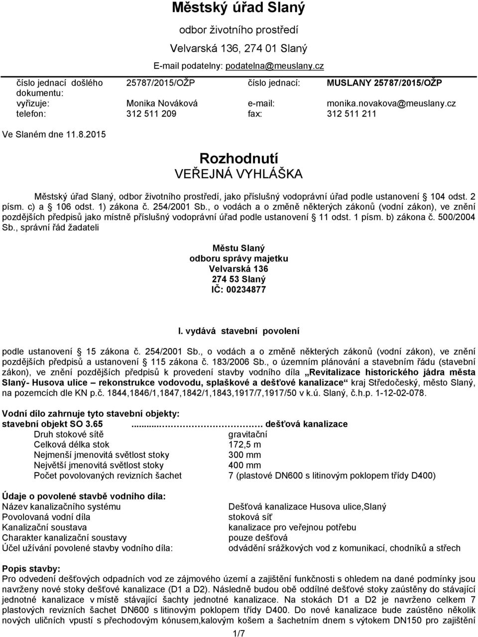 cz telefon: 312 511 209 fax: 312 511 211 Ve Slaném dne 11.8.2015 Rozhodnutí VEŘEJNÁ VYHLÁŠKA Městský úřad Slaný, odbor životního prostředí, jako příslušný vodoprávní úřad podle ustanovení 104 odst.