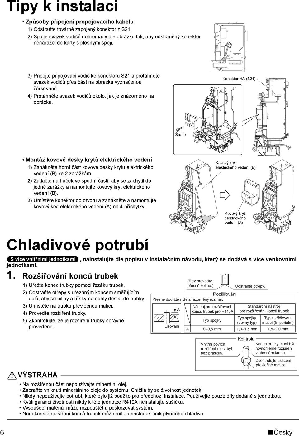 3) Připojte připojovací vodič ke konektoru S21 a protáhněte svazek vodičů přes část na obrázku vyznačenou čárkovaně. 4) Protáhněte svazek vodičů okolo, jak je znázorněno na obrázku.