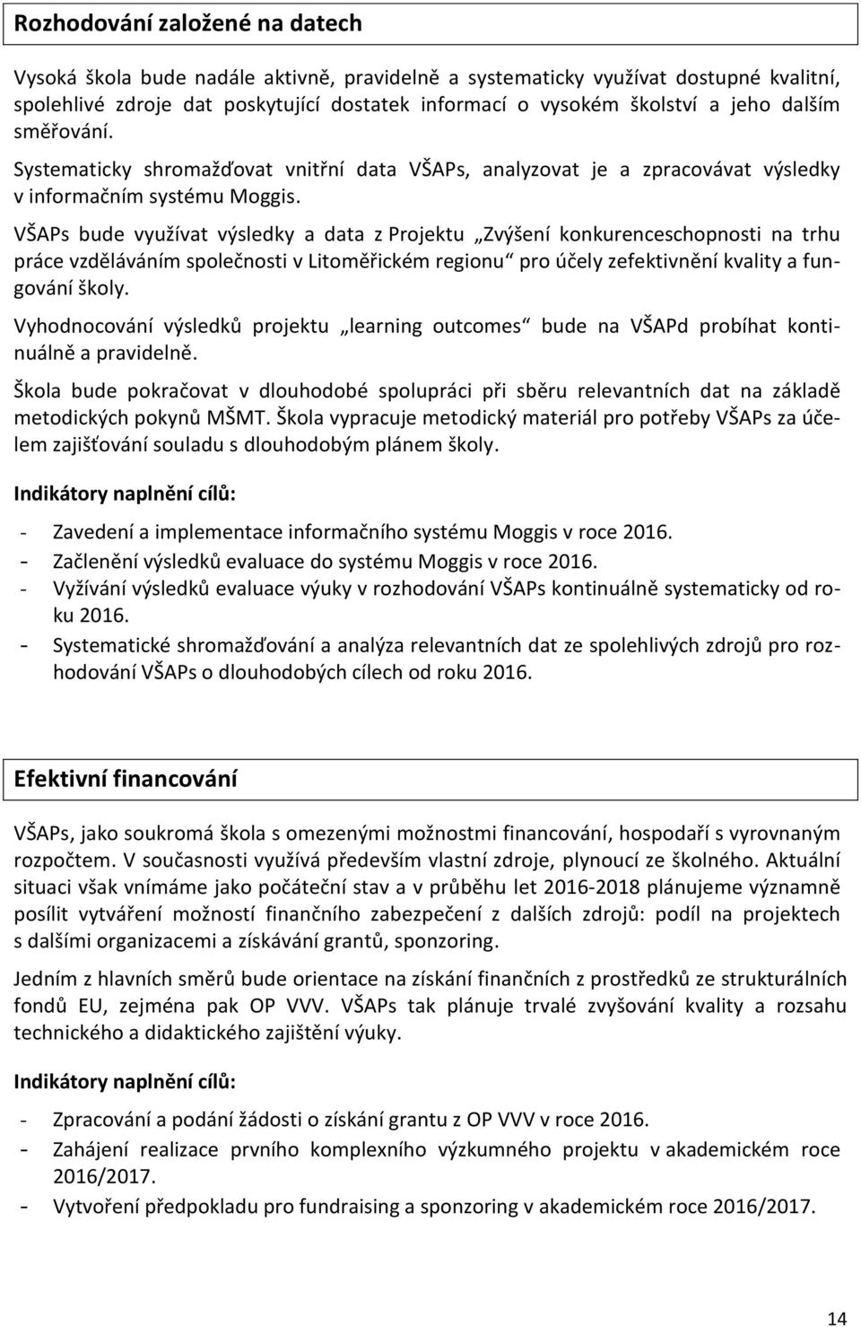 VŠAPs bude využívat výsledky a data z Projektu Zvýšení konkurenceschopnosti na trhu práce vzděláváním společnosti v Litoměřickém regionu pro účely zefektivnění kvality a fungování školy.