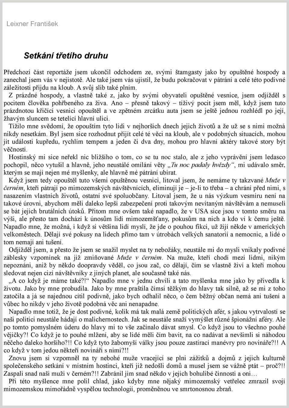 Z prázdné hospody, a vlastně také z, jako by svými obyvateli opuštěné vesnice, jsem odjížděl s pocitem člověka pohřbeného za živa.