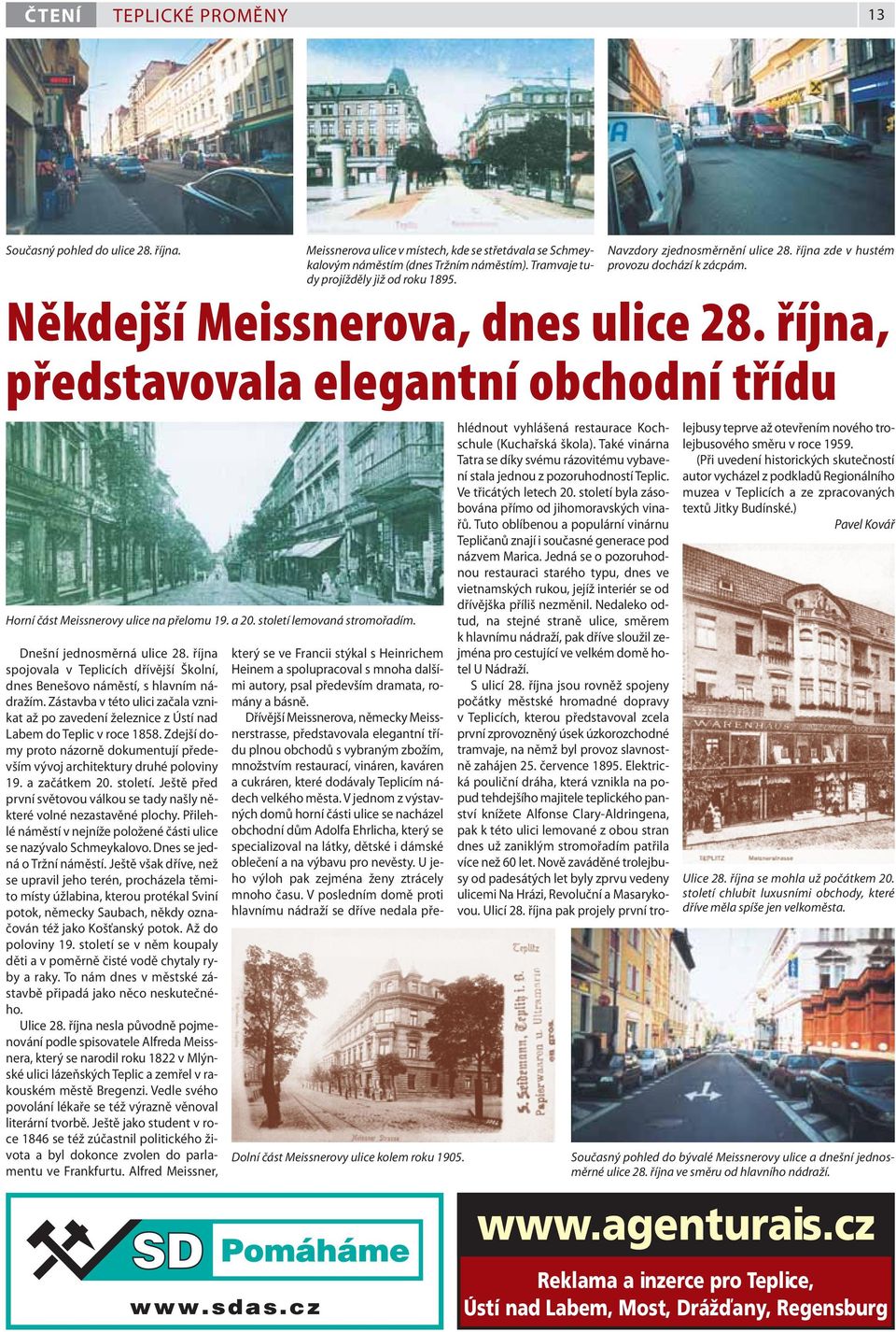 října, představovala elegantní obchodní třídu Horní část Meissnerovy ulice na přelomu 19. a 20. století lemovaná stromořadím. Dnešní jednosměrná ulice 28.