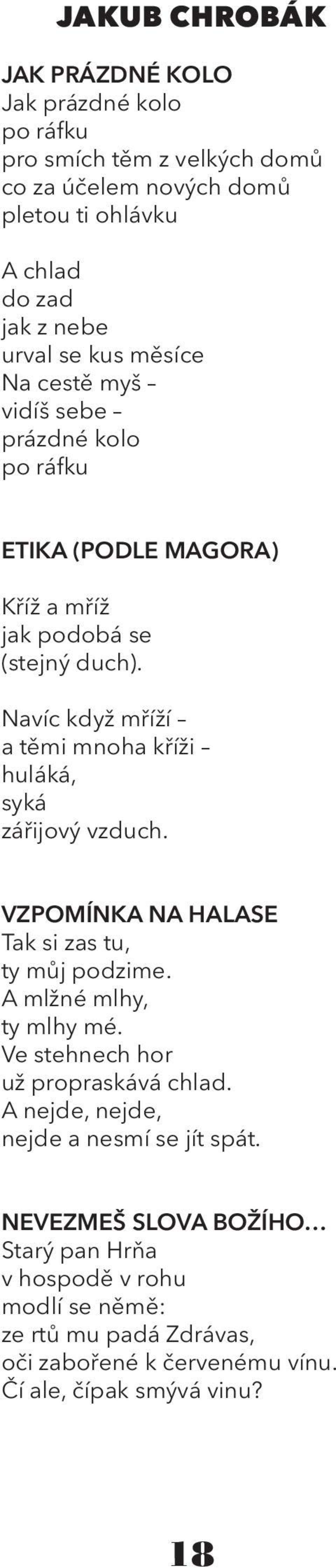 Navíc když mříží a těmi mnoha kříži huláká, syká zářijový vzduch. VZPOMÍNKA NA HALASE Tak si zas tu, ty můj podzime. A mlžné mlhy, ty mlhy mé.