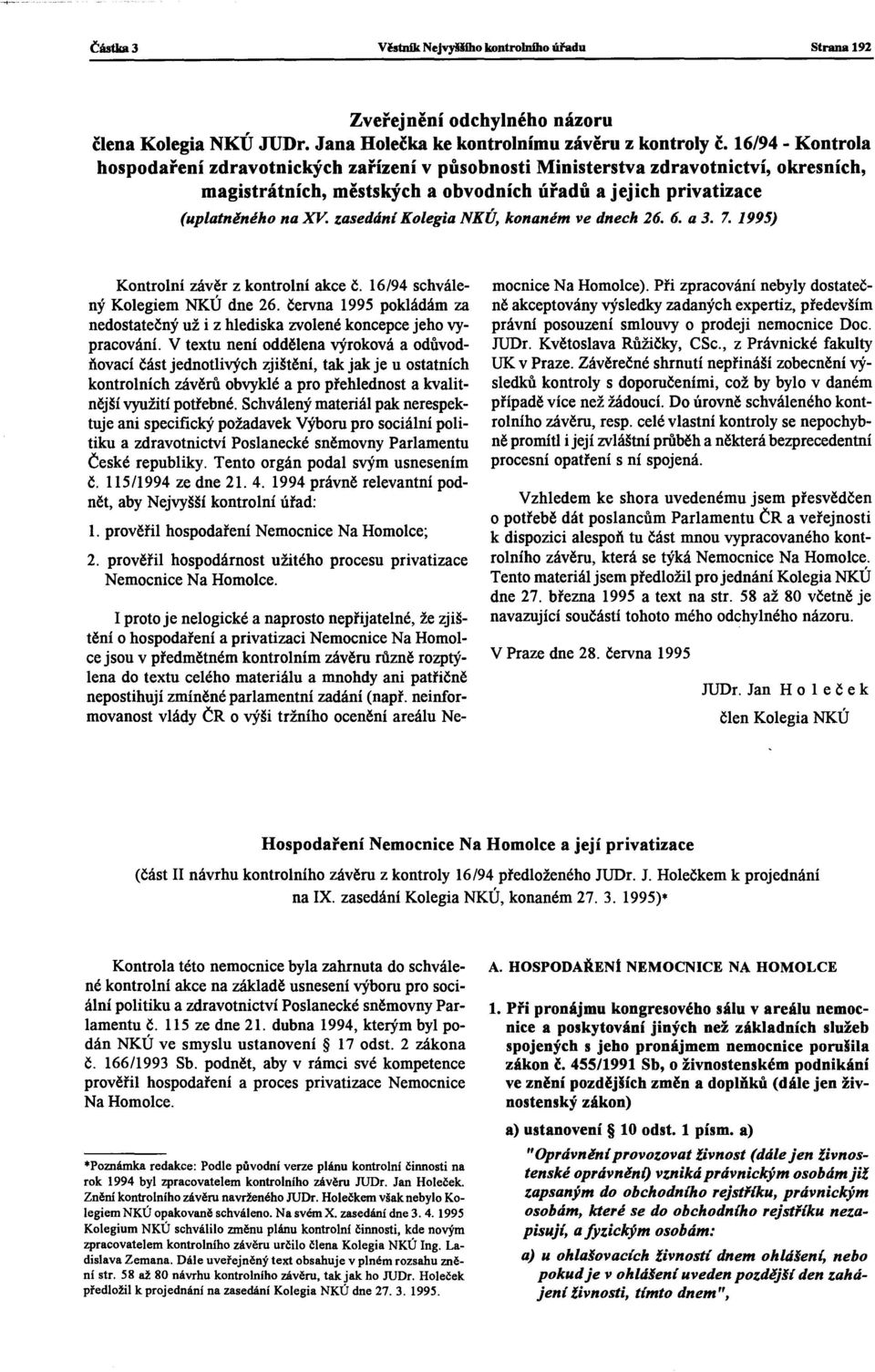 zasedání Kolegia NKÚ, konaném ve dnech 26. 6. a 3. 7. 1995) Kontrolní závěr z kontrolní akce Č. 16/94 schválený Kolegiem NKÚ dne 26.