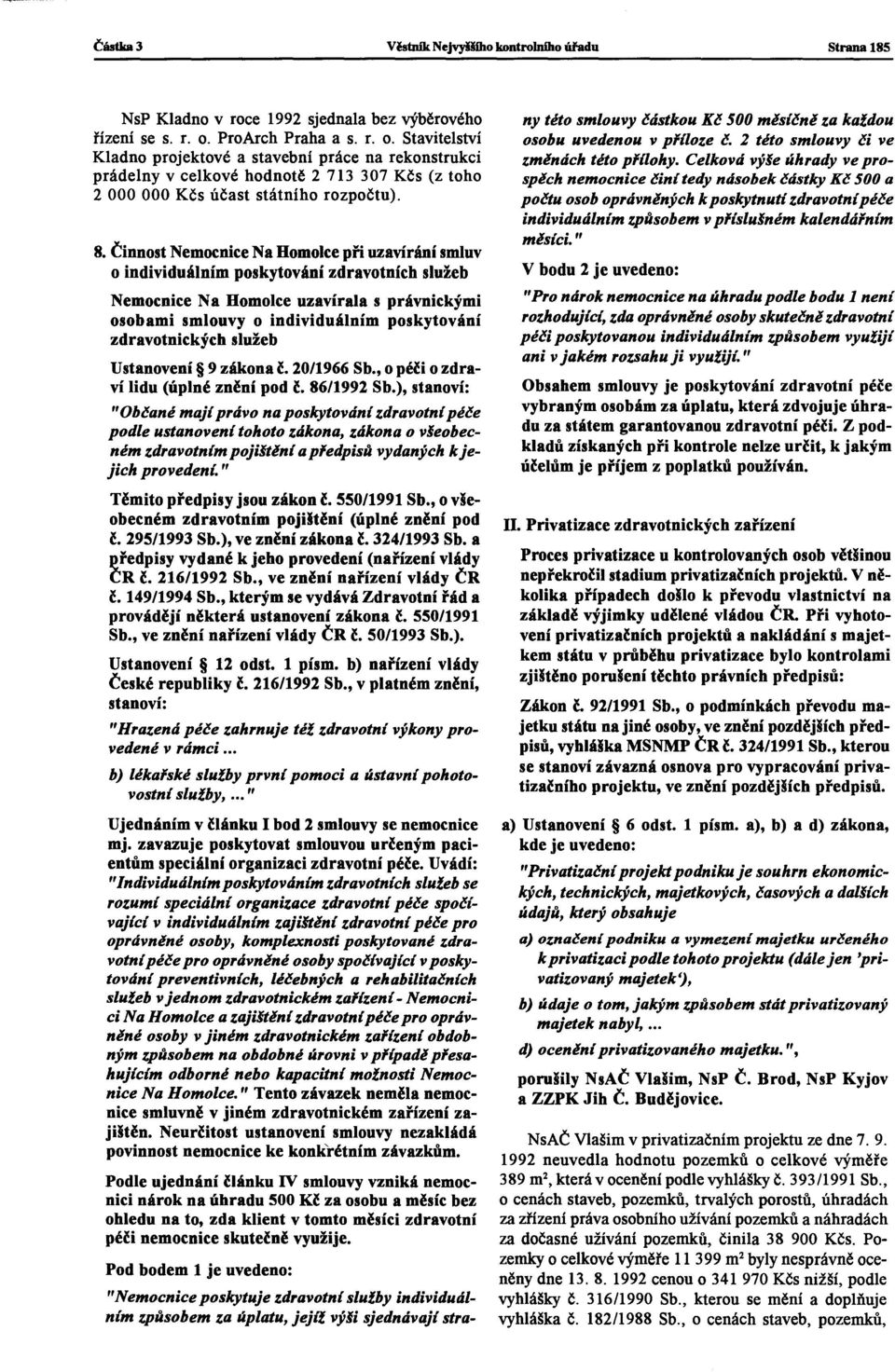 Činnost Nemocnice Na Homolce při uzavírání smluv o individuálním poskytování zdravotních služeb Nemocnice Na Homolce uzavírala s právnickými osobami smlouvy o individuálním poskytování zdravotnických