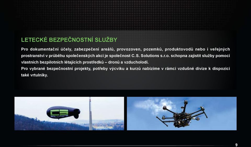 r.o. schopna zajistit služby pomocí vlastních bezpilotních létajících prostředků dronů a vzducholodí.