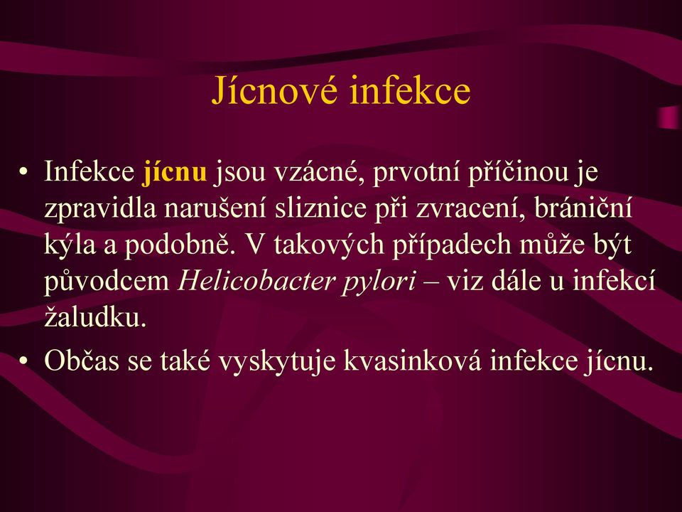 V takových případech můţe být původcem Helicobacter pylori viz