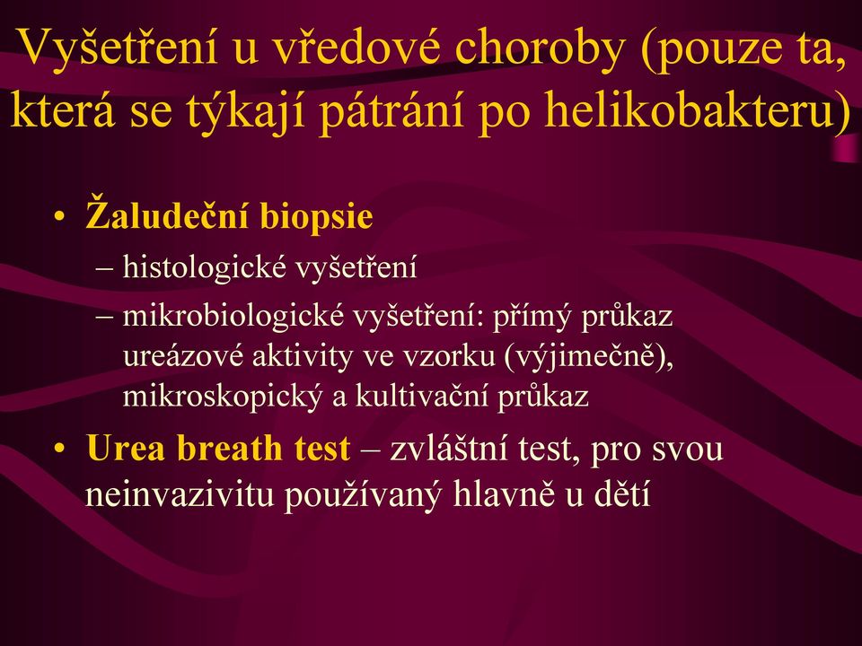 vyšetření: přímý průkaz ureázové aktivity ve vzorku (výjimečně), mikroskopický