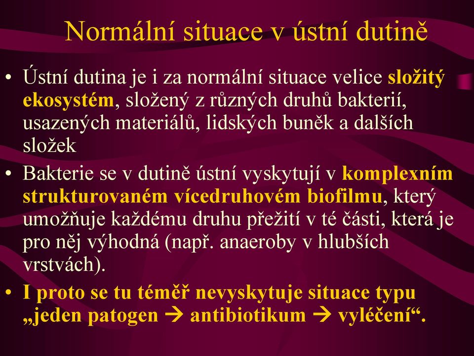 komplexním strukturovaném vícedruhovém biofilmu, který umoţňuje kaţdému druhu přeţití v té části, která je pro něj