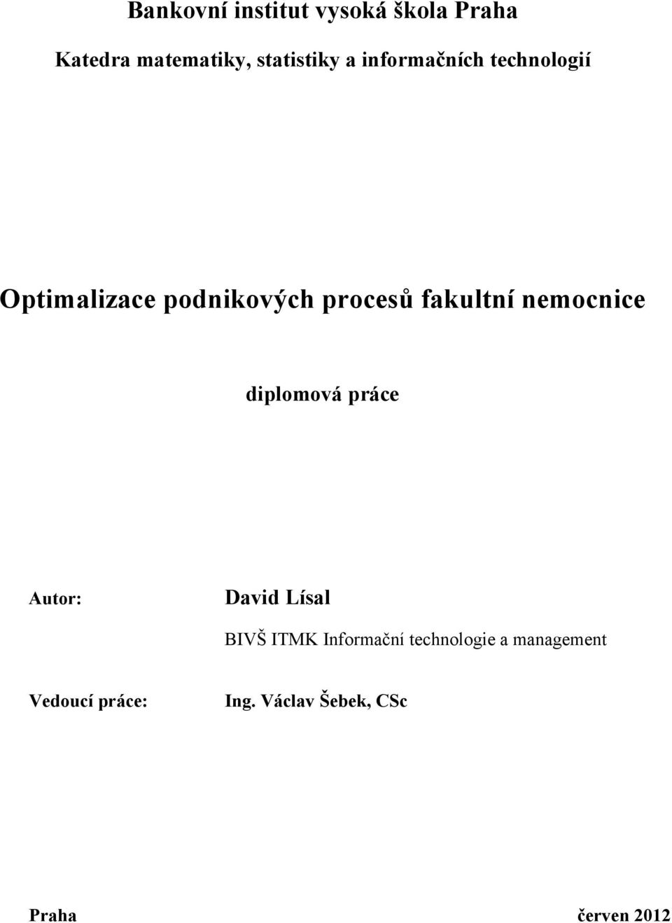 nemocnice diplomová práce Autor: David Lísal BIVŠ ITMK Informační