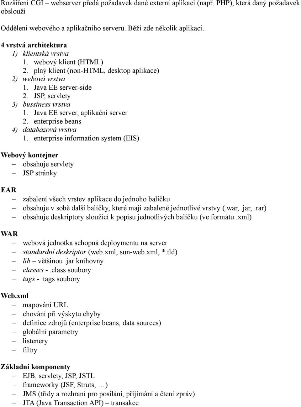 Java EE server, aplikační server 2. enterprise beans 4) databázová vrstva 1.