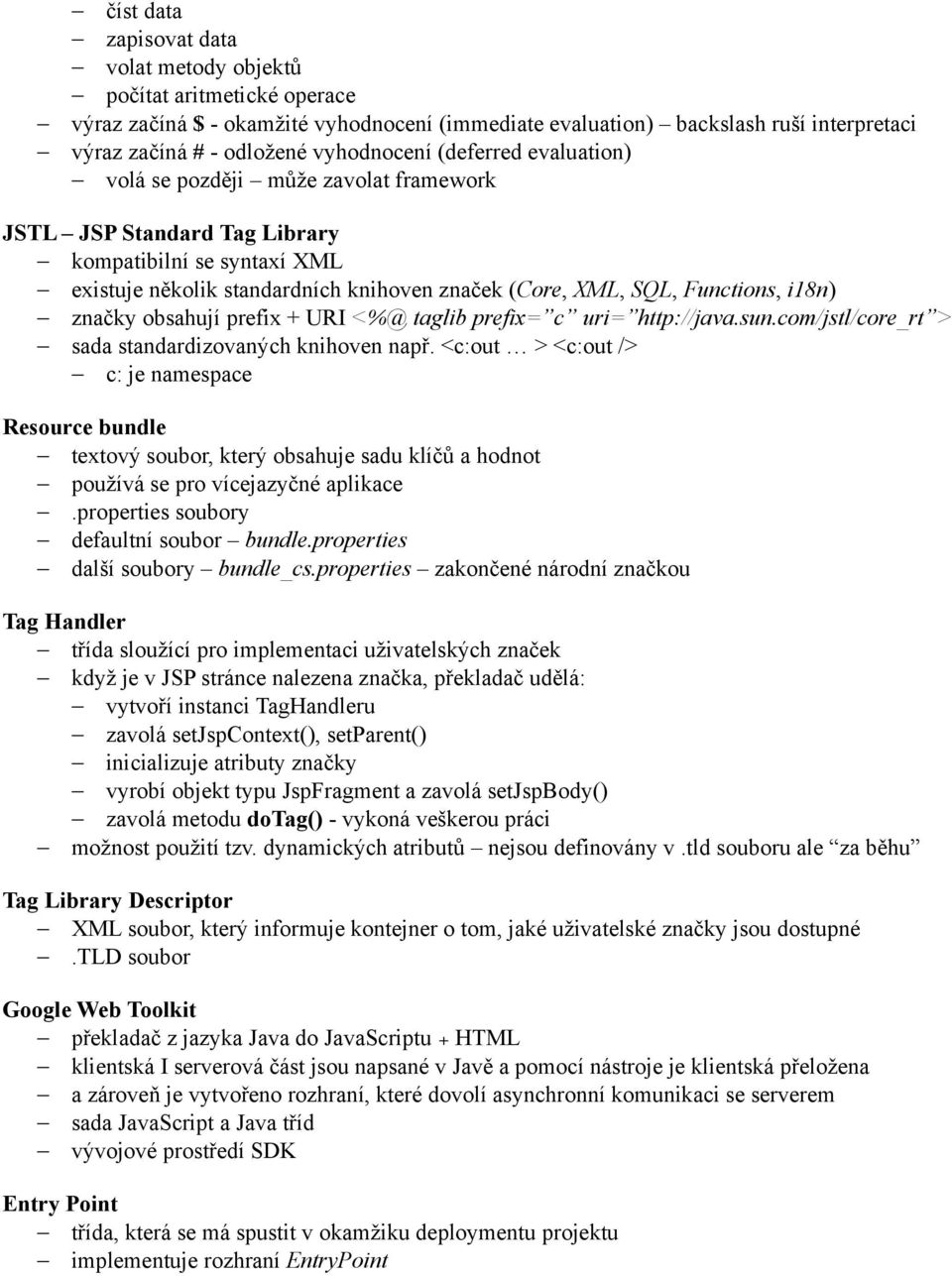 Functions, i18n) značky obsahují prefix + URI <%@ taglib prefix= c uri= http://java.sun.com/jstl/core_rt > sada standardizovaných knihoven např.