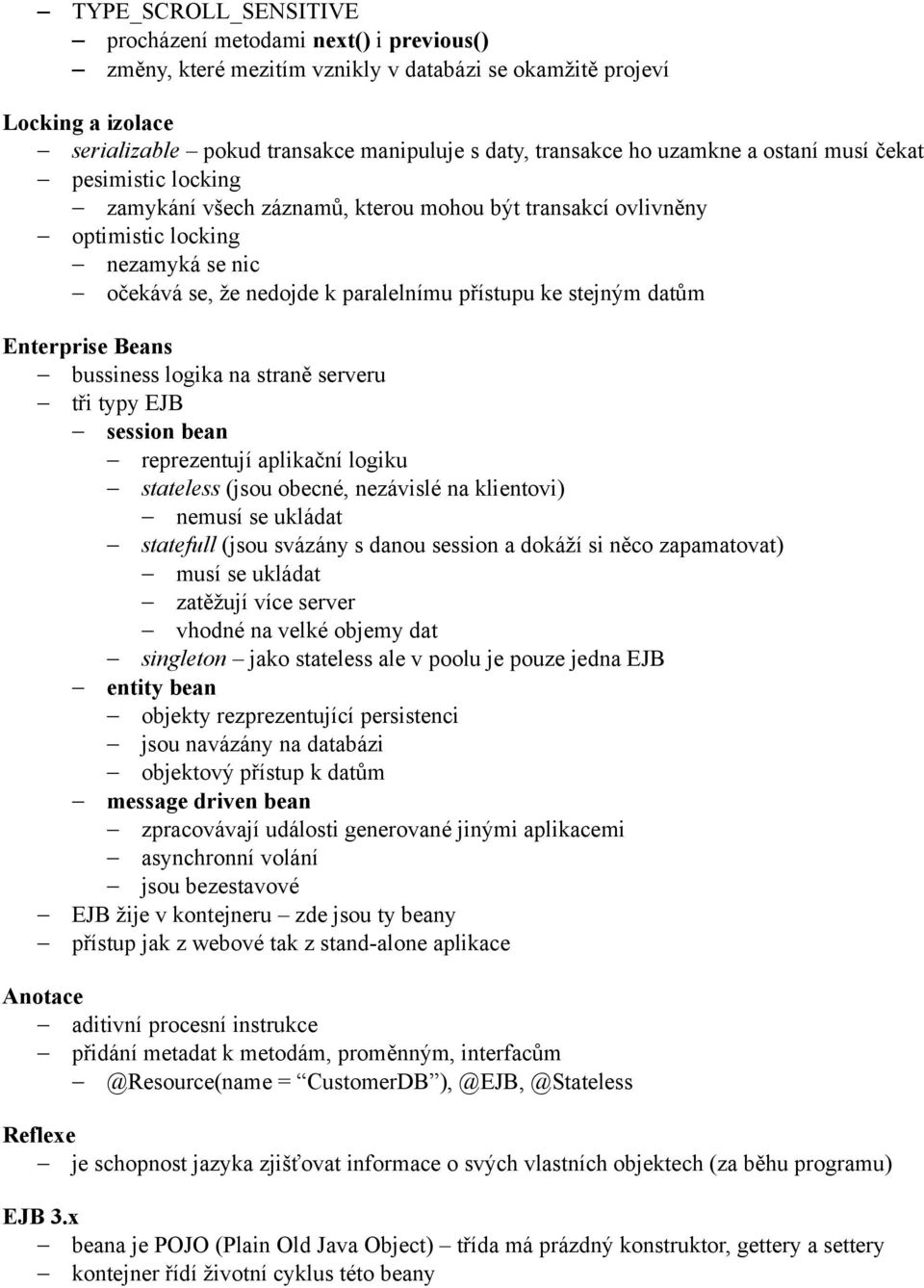 stejným datům Enterprise Beans bussiness logika na straně serveru tři typy EJB session bean reprezentují aplikační logiku stateless (jsou obecné, nezávislé na klientovi) nemusí se ukládat statefull