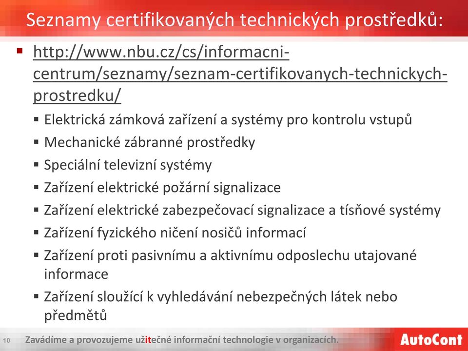 vstupů Mechanické zábranné prostředky Speciální televizní systémy Zařízení elektrické požární signalizace Zařízení elektrické