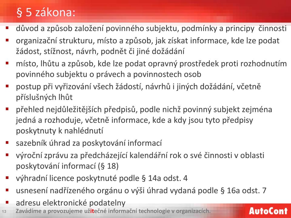 včetně příslušných lhůt přehled nejdůležitějších předpisů, podle nichž povinný subjekt zejména jedná a rozhoduje, včetně informace, kde a kdy jsou tyto předpisy poskytnuty k nahlédnutí sazebník úhrad