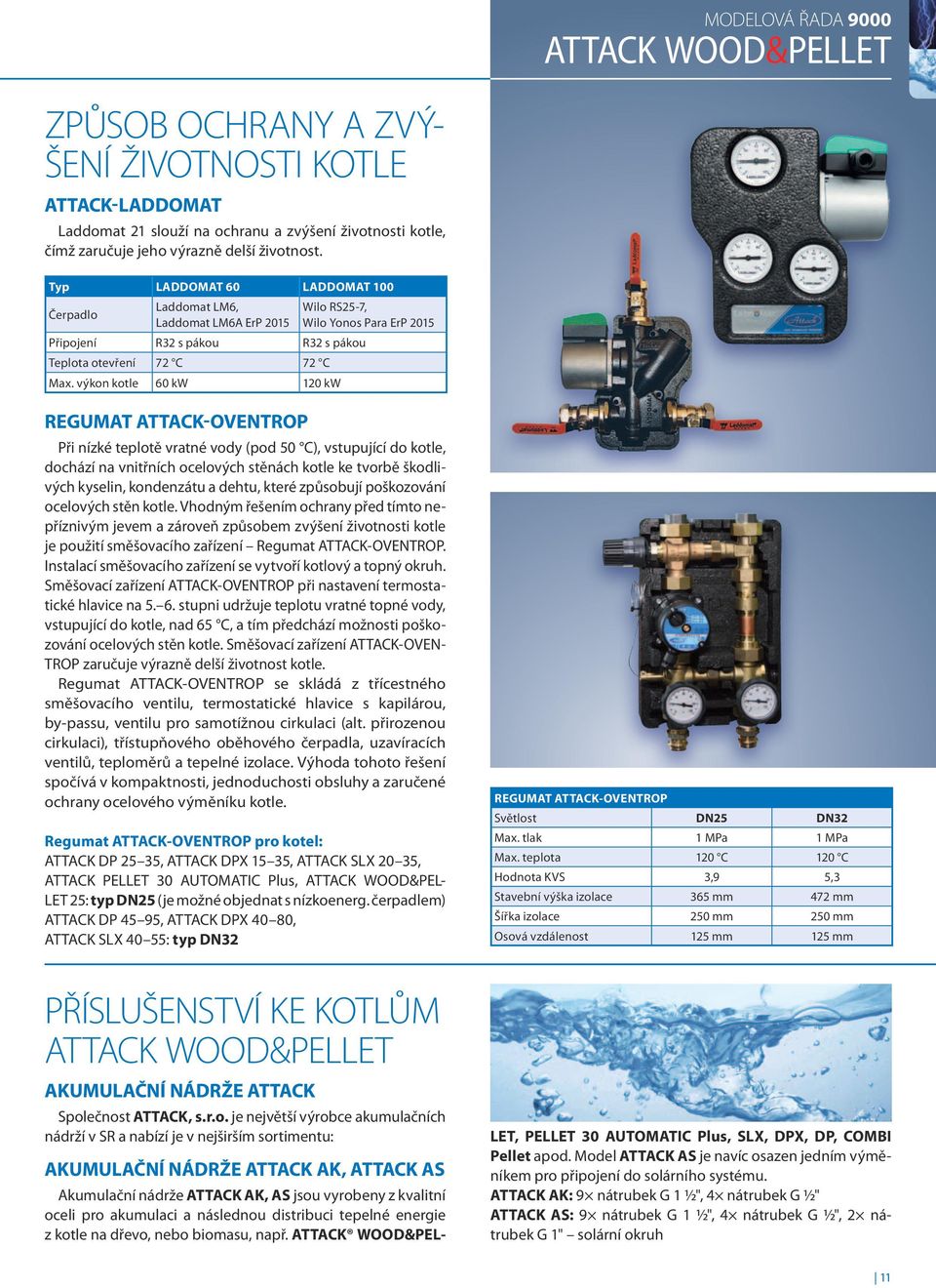 výkon kotle 60 kw 120 kw REGUMAT ATTACK-OVENTROP Při nízké teplotě vratné vody (pod 0 C), vstupující do kotle, dochází na vnitřních ocelových stěnách kotle ke tvorbě škodlivých kyselin, kondenzátu a