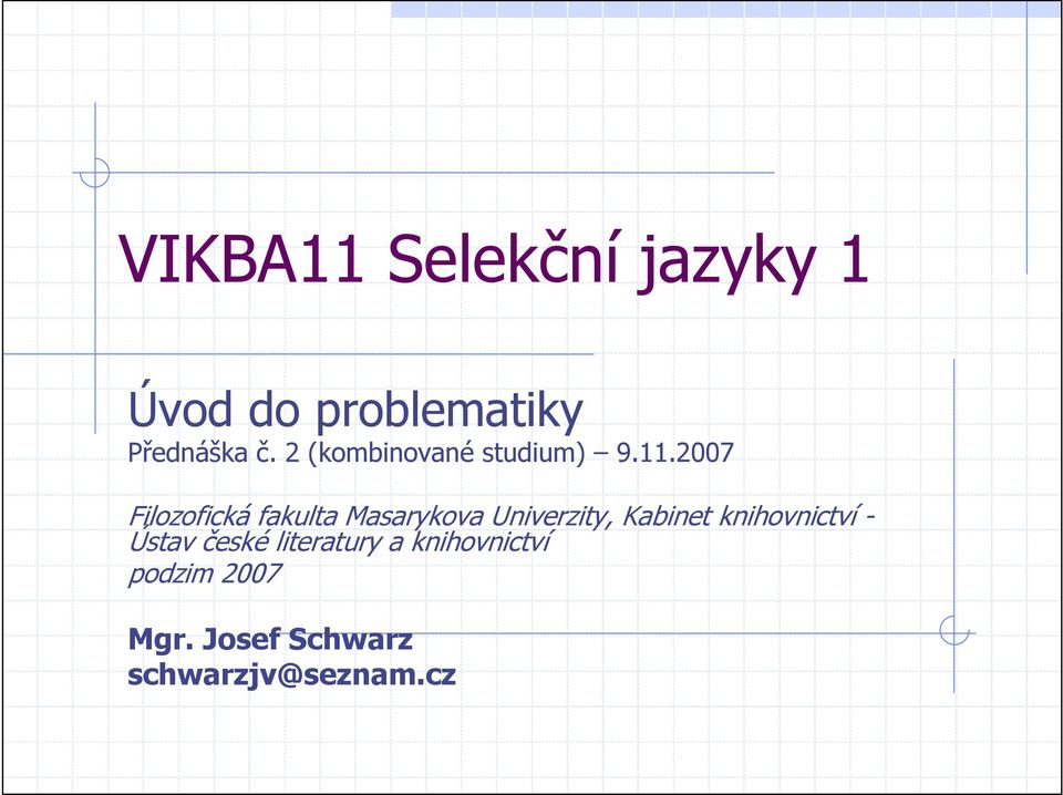 2007 Filozofická fakulta Masarykova Univerzity, Kabinet