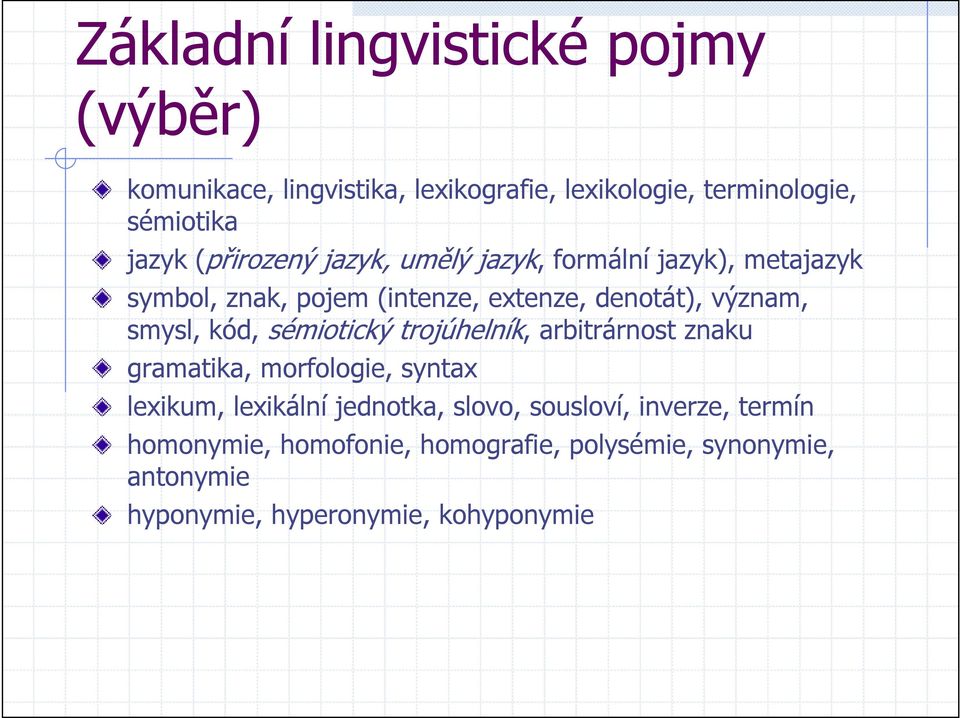 smysl, kód, sémiotický trojúhelník, arbitrárnost znaku gramatika, morfologie, syntax lexikum, lexikální jednotka, slovo,