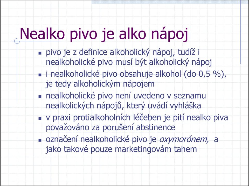 uvedeno v seznamu nealkolických nápojů, který uvádí vyhláška v praxi protialkoholních léčeben je pití nealko