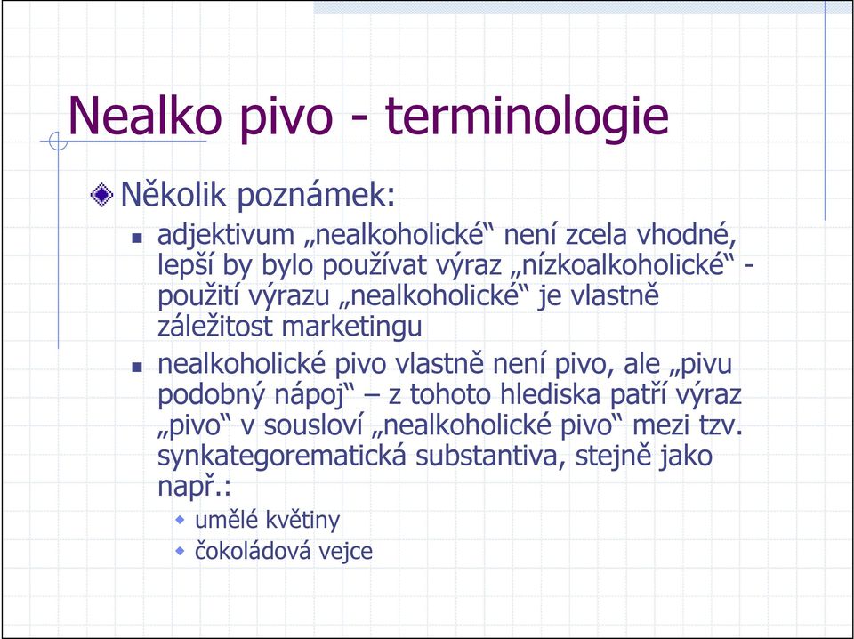 nealkoholické pivo vlastně není pivo, ale pivu podobný nápoj z tohoto hlediska patří výraz pivo v