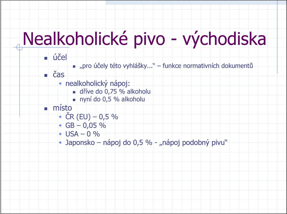 dříve do 0,75 % alkoholu nyní do 0,5 % alkoholu místo ČR (EU)