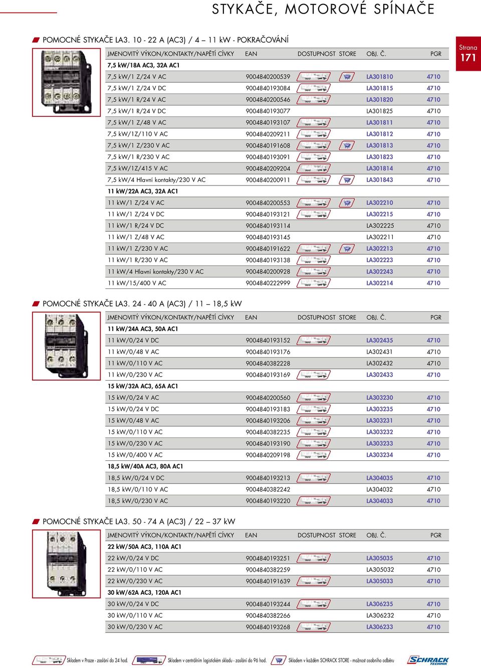 kw/1 Z/48 V AC 9004840193107 LA301811 7,5 kw/1z/110 V AC 9004840209211 LA301812 7,5 kw/1 Z/230 V AC 9004840191608 LA301813 7,5 kw/1 R/230 V AC 9004840193091 LA301823 7,5 kw/1z/415 V AC 9004840209204