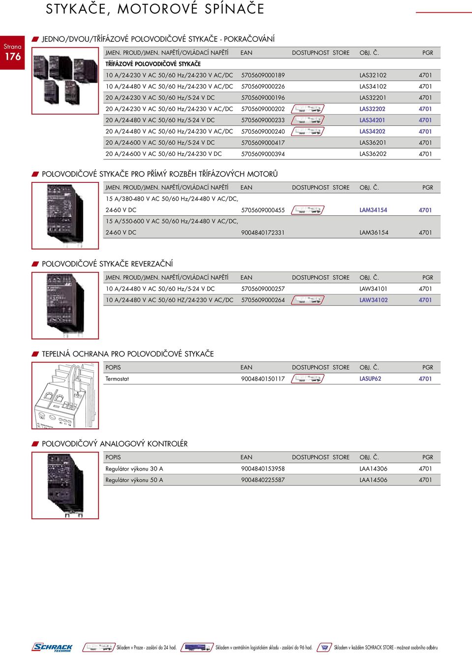 5705609000196 LAS32201 20 A/24-230 V AC 50/60 Hz/24-230 V AC/DC 5705609000202 LAS32202 20 A/24-480 V AC 50/60 Hz/5-24 V DC 5705609000233 LAS34201 20 A/24-480 V AC 50/60 Hz/24-230 V AC/DC