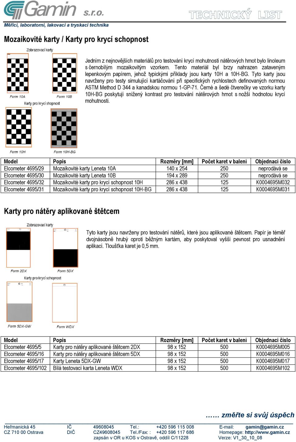 Tyto karty jsou navrženy pro testy simulující kartáčování při specifických rychlostech definovaných normou ASTM Method D 344 a kanadskou normou 1-GP-71.