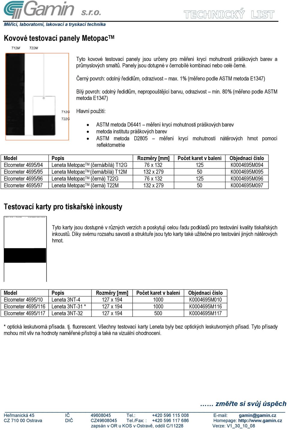 1% (měřeno podle ASTM metoda E1347) Bílý povrch: odolný ředidlům, nepropouštějící barvu, odrazivost min.