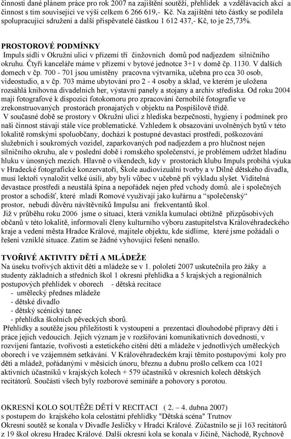 PROSTOROVÉ PODMÍNKY Impuls sídlí v Okruţní ulici v přízemí tří činţovních domŧ pod nadjezdem silničního okruhu. Čtyři kanceláře máme v přízemí v bytové jednotce 3+1 v domě čp. 1130.