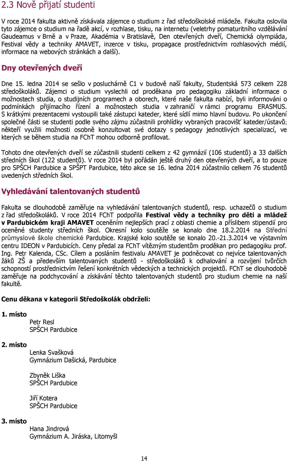 Chemická olympiáda, Festival vědy a techniky AMAVET, inzerce v tisku, propagace prostřednictvím rozhlasových médií, informace na webových stránkách a další). Dny otevřených dveří Dne 15.