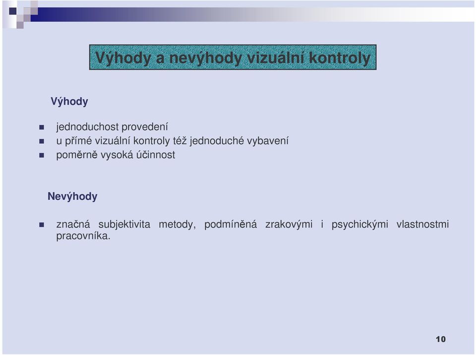 vybavení pomrn vysoká úinnost Nevýhody znaná