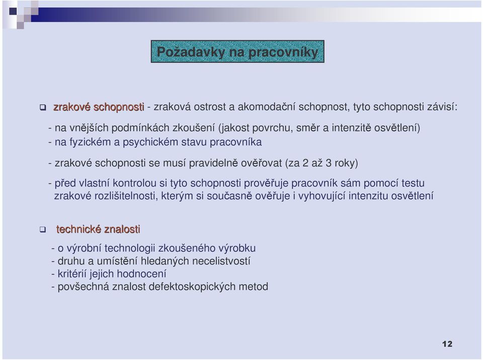 kontrolou si tyto schopnosti provuje pracovník sám pomocí testu zrakové rozlišitelnosti, kterým si souasn ovuje i vyhovující intenzitu osvtlení technické