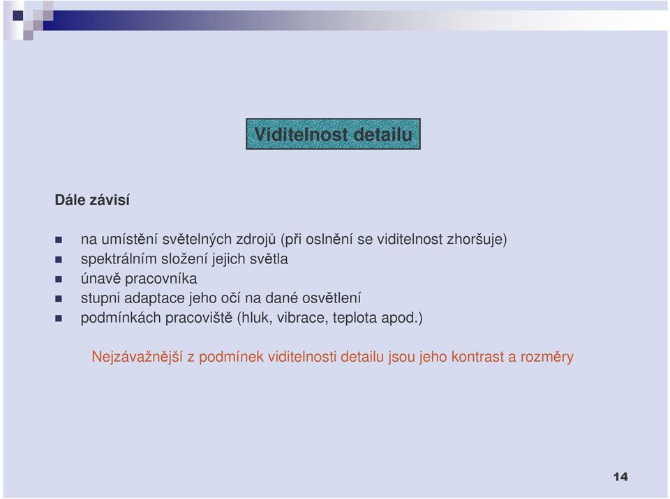 adaptace jeho oí na dané osvtlení podmínkách pracovišt (hluk, vibrace,