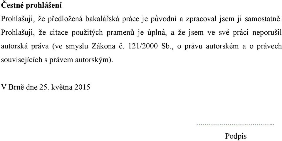 Prohlašuji, že citace použitých pramenů je úplná, a že jsem ve své práci neporušil