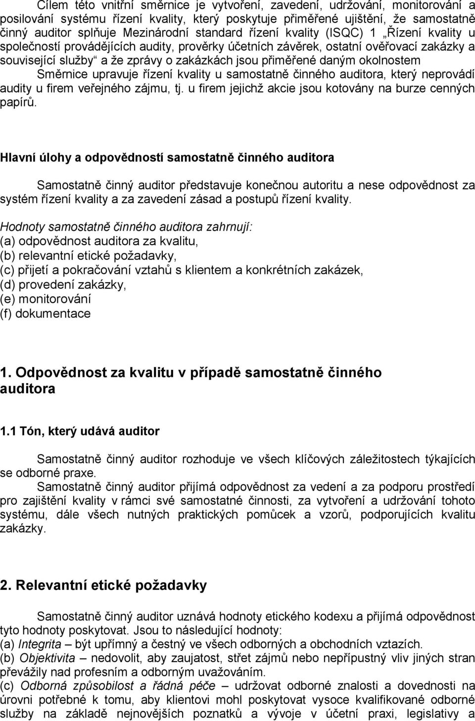 daným okolnostem Směrnice upravuje řízení kvality u samostatně činného auditora, který neprovádí audity u firem veřejného zájmu, tj. u firem jejichž akcie jsou kotovány na burze cenných papírů.